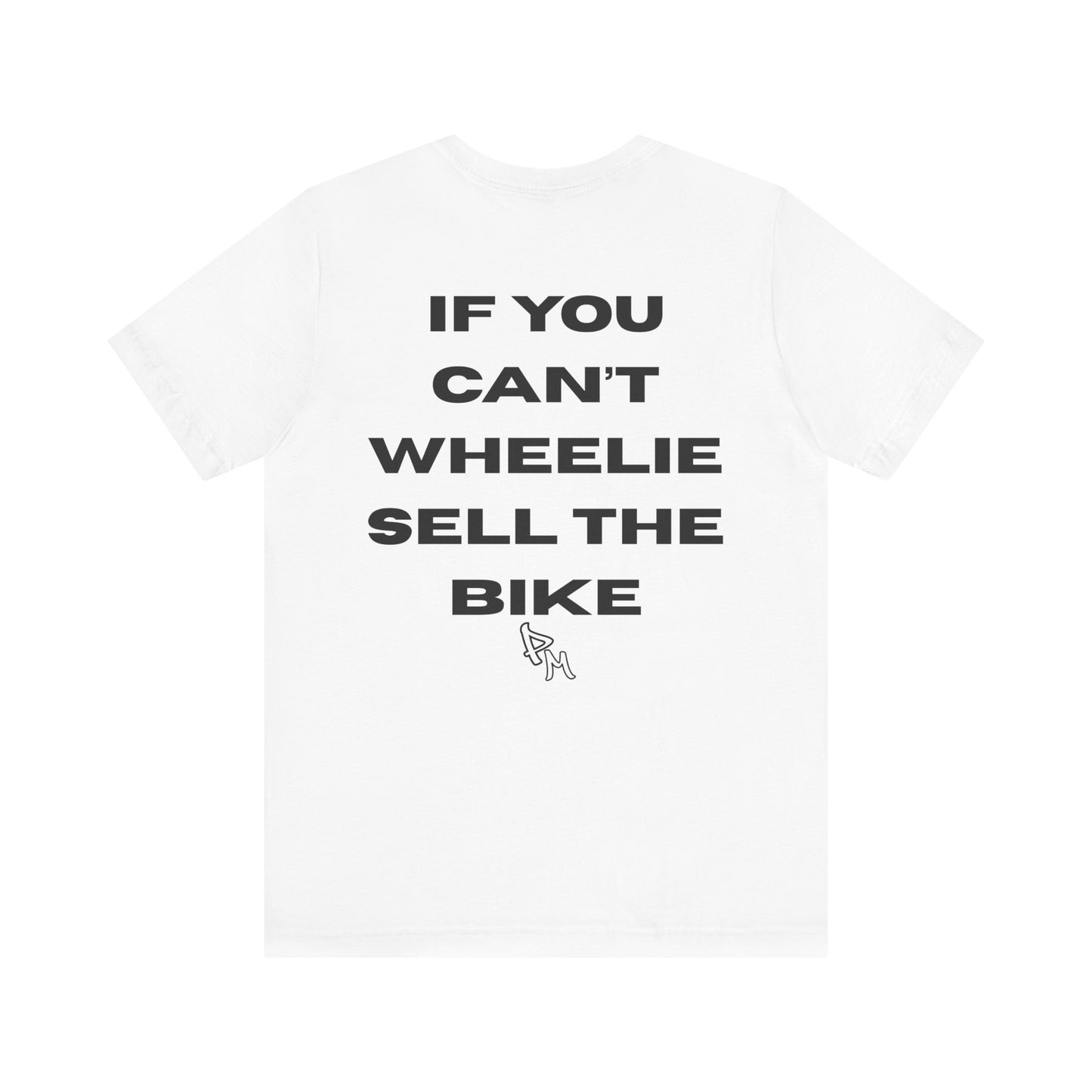 IF YOU CANT WHEELIE SELL THE BIKE-V2 SHIRT