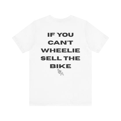IF YOU CANT WHEELIE SELL THE BIKE-V2 SHIRT